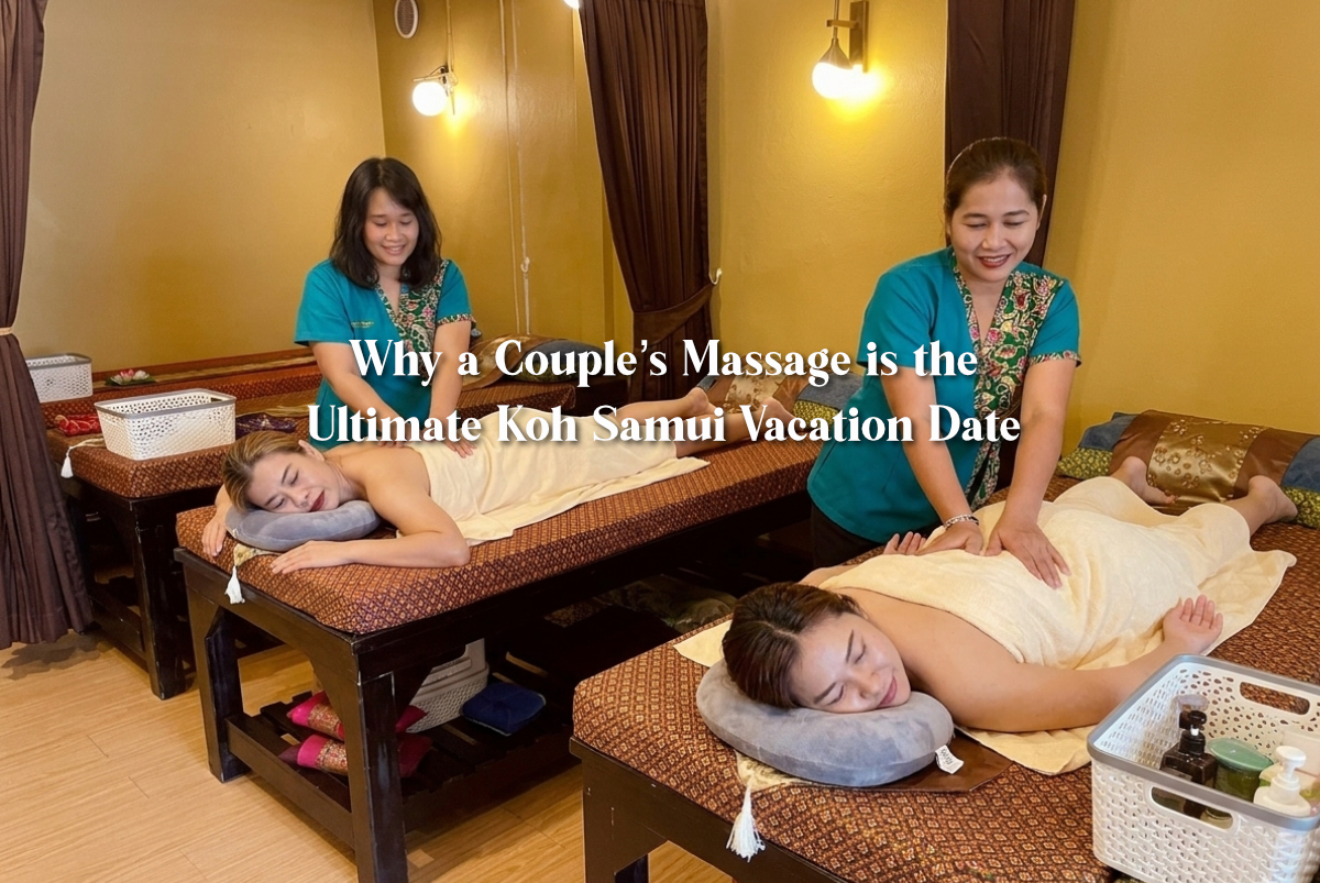 Why a Couple’s Massage is the Ultimate Koh Samui Vacation Date
