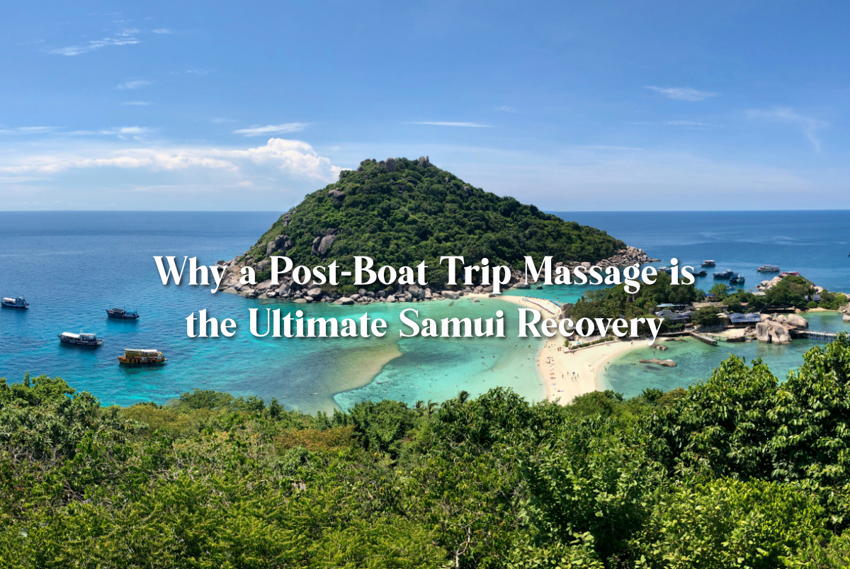 From Island Hopping to Total Exhaustion: Why a Post-Boat Trip Massage is the Ultimate Samui Recovery